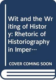 Wit and the writing of history: The rhetoric of historiography in imperial Rome (Wisconsin studies in classics)