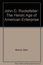 John D. Rockefeller: The Heroic Age of American Enterprise