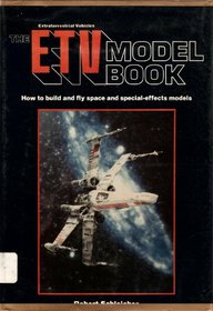 E. T. V. Model Book: How to Make and Fly Space and Special Effects Models