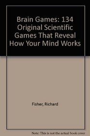 Brain Games: 134 Original Scientific Games That Reveal How Your Mind Works