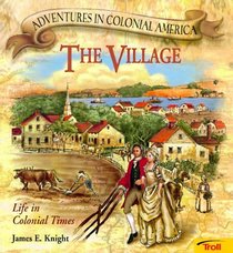 The Village: Life in Colonial Times (Adventures in Colonial America)