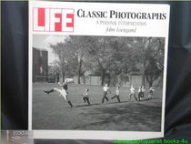Life: Classic Photographs : A Personal Interpretation