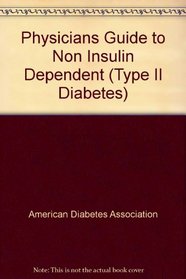 Physicians Guide to Non Insulin Dependent (Type II Diabetes)