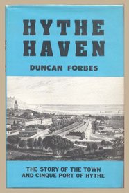 HYTHE HAVEN: THE STORY OF THE TOWN AND CINQUE PORT OF HYTHE