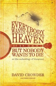 Everybody Wants to Go to Heaven, but Nobody Wants to Die: Or the Eschatology of Bluegrass