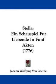 Stella: Ein Schauspiel Fur Liebende In Funf Akten (1776) (German Edition)