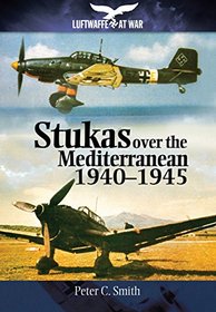 Stukas Over the Mediterranean, 1940-1945 (Luftwaffe at War)