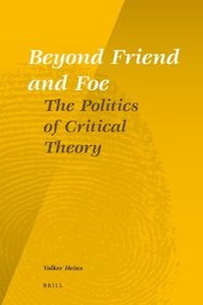 Beyond Friend and Foe: The Politics of Critical Theory (Social and Critical Theory)