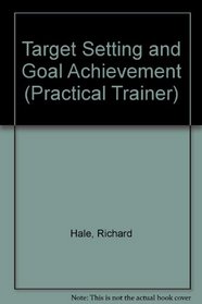Target Setting and Goal Achievement: A Practical Guide for Managers (Practical Trainer)