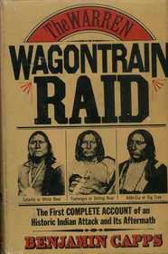 The Warren Wagontrain Raid: The First Complete Account of an Historic Indian Attack and Its Aftermath