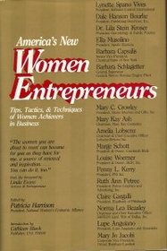 America's New Women Entrepreneurs: Tips, Tactics, and Techniques of Women Achievers in Business