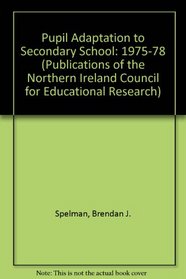 Pupil Adaptation to Secondary School (Publications of the Northern Ireland Council for Educational Research)