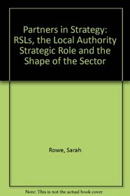 Partners in Strategy: RSLs, the Local Authority Strategic Role and the Shape of the Sector