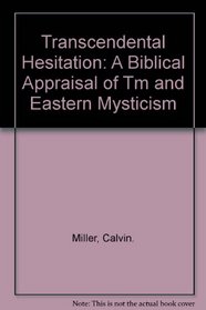Transcendental Hesitation: A Biblical Appraisal of Tm and Eastern Mysticism