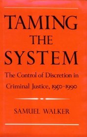 Taming the System: The Control of Discretion in Criminal Justice, 1950-1990