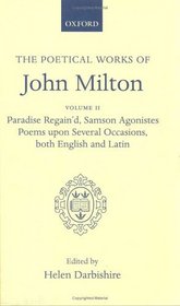 The Poetical Works of John Milton: Paradise Regain'd Samson Agonistes Poems upon Several Occasions, Both English and Latin (Oxford Scholarly Classics)