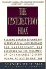 The Hysterectomy Hoax: A Leading Surgeon Explains Why 90% of All Hysterectomies Are Unnecessary and Describes All the Treatment Options Available to