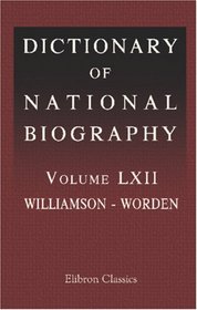 Dictionary of National Biography: Volume 62. Williamson - Worden