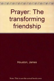 Prayer: The transforming friendship