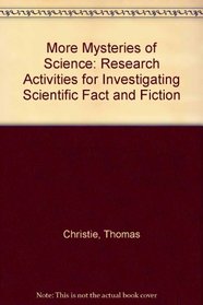 More Mysteries of Science: Research Activities for Investigating Scientific Fact and Fiction
