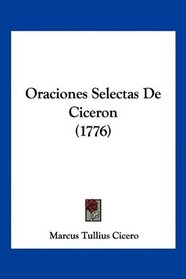 Oraciones Selectas De Ciceron (1776) (Spanish Edition)