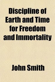 Discipline of Earth and Time for Freedom and Immortality