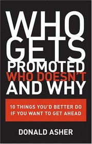 Who Gets Promoted, Who Doesn't and Why: 10 Things You'd Better Do If You Want to Get Ahead