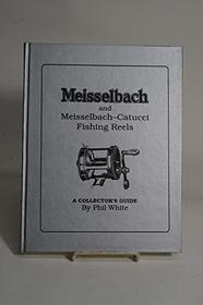 Meisselbach and Meisselbach-Catucci Fishing Reels : A Collector's Guide