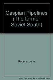 Caspian Pipelines (Former Soviet South Papers, 2nd Series)