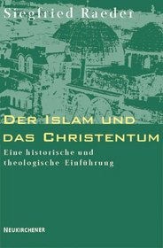 Der Islam und das Christentum. Eine historische und theologische Einfhrung.