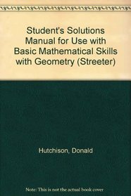 Student's Solutions Manual for use with Basic Mathematical Skills with Geometry (Streeter)