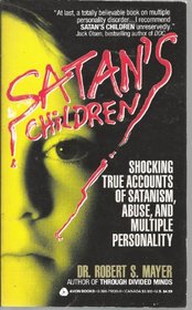 Satan's Children: Shocking True Accounts of Satanism, Abuse, and Multiple Personality