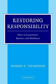 Restoring Responsibility : Ethics in Government, Business, and Healthcare
