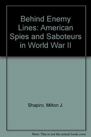 Behind Enemy Lines: American Spies and Saboteurs in World War II