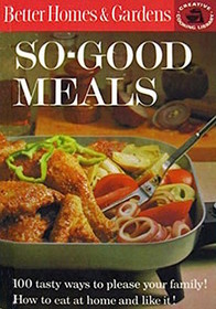 Better Homes and Gardens So-Good Meals Cook Book