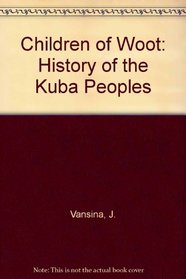 Children of Woot: History of the Kuba Peoples