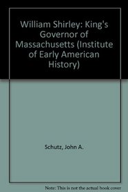 William Shirley: King's Governor of Massachusetts (Institute of Early American History)