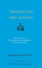 The King and Mrs. Simpson: The True Story of the Commoner Who Captured the Heart of a King