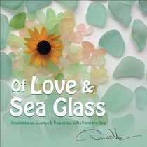 Of Love and Sea Glass: Inspirational Quotes and Treasured Gifts From the Sea