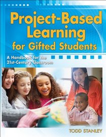 Project-Based Learning for Gifted Students: A Handbook for the 21st-Century Classroom