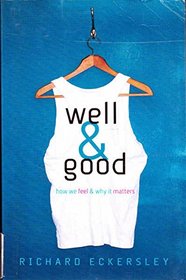 Well and Good: How We Feel and Why It Matters