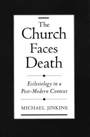 The Church Faces Death: Ecclesiology in a Post-Modern Context