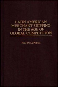 Latin American Merchant Shipping in the Age of Global Competition (Contributions in Economics and Economic History)