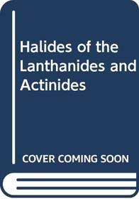 Halides of the Lanthanides and Actinides