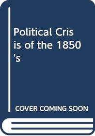 Political Crisis of the 1850's (Critical episodes in American politics)