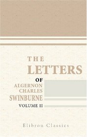 The Letters of Algernon Charles Swinburne: Volume 2
