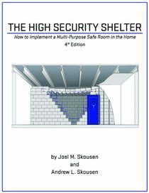 The High Security Shelter - How to Implement a Multi-Purpose Safe Room in the Home