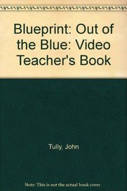 Blueprint: Out of the Blue: Video Teacher's Book (Blueprint Series)