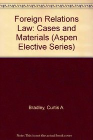 Foreign Relations Law: Cases and Materials (Aspen Elective Series)