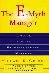 The E-Myth Manager : Why Management Doesn't Work--And What to Do About It